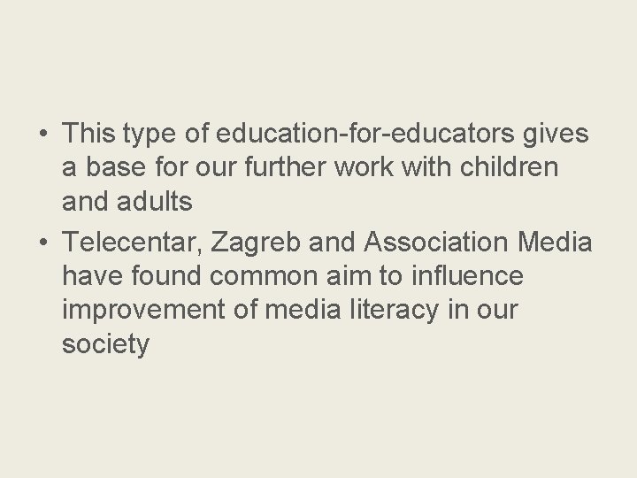  • This type of education-for-educators gives a base for our further work with