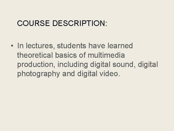 COURSE DESCRIPTION: • In lectures, students have learned theoretical basics of multimedia production, including