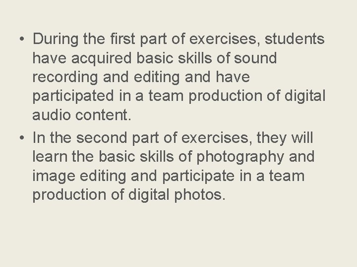  • During the first part of exercises, students have acquired basic skills of