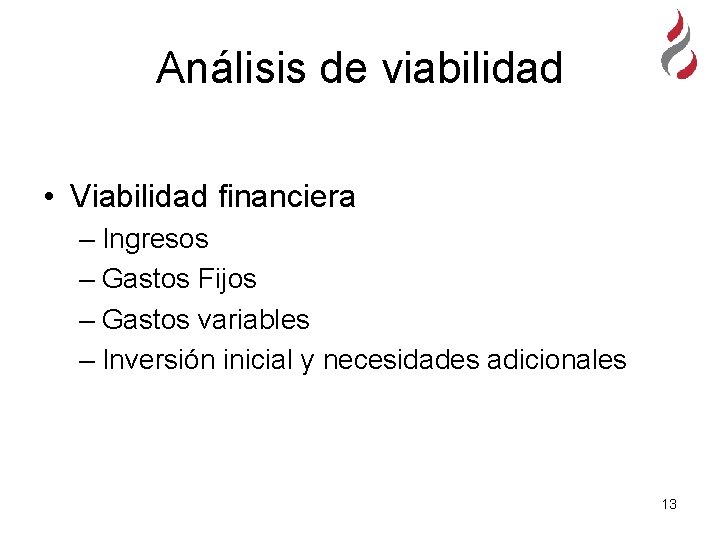 Análisis de viabilidad • Viabilidad financiera – Ingresos – Gastos Fijos – Gastos variables