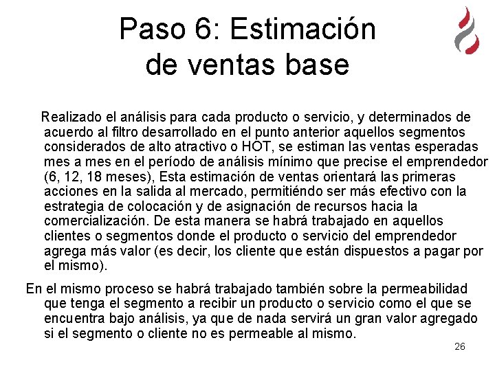 Paso 6: Estimación de ventas base Realizado el análisis para cada producto o servicio,