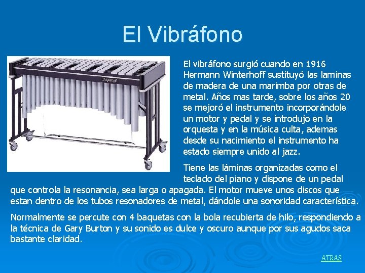 El Vibráfono El vibráfono surgió cuando en 1916 Hermann Winterhoff sustituyó las laminas de