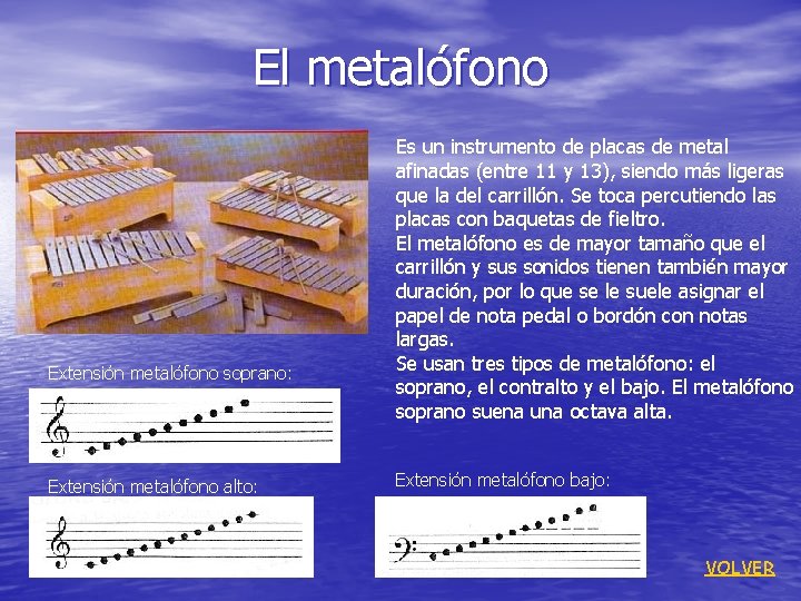 El metalófono Extensión metalófono soprano: Extensión metalófono alto: Es un instrumento de placas de