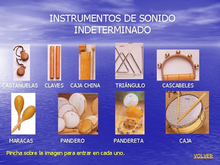 INSTRUMENTOS DE SONIDO INDETERMINADO CASTAÑUELAS MARACAS CLAVES CAJA CHINA PANDERO TRIÁNGULO PANDERETA Pincha sobre