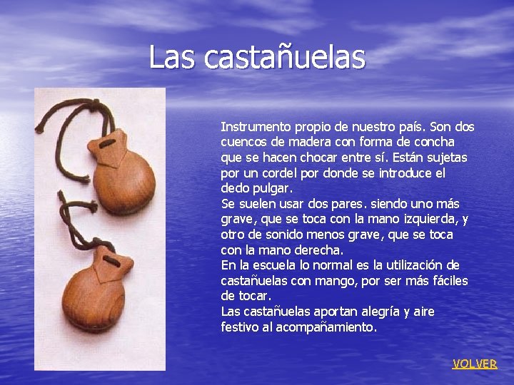 Las castañuelas Instrumento propio de nuestro país. Son dos cuencos de madera con forma