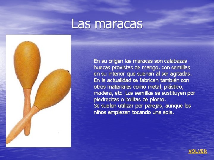 Las maracas En su origen las maracas son calabazas huecas provistas de mango, con
