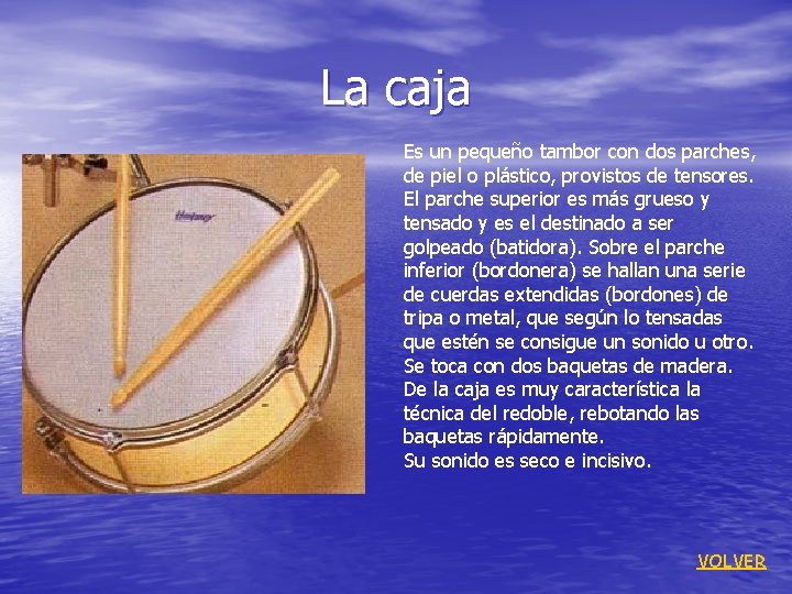 La caja Es un pequeño tambor con dos parches, de piel o plástico, provistos