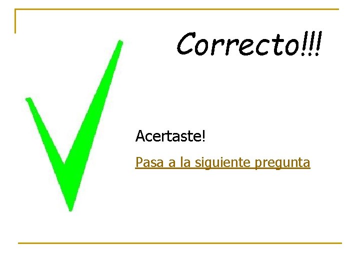 Correcto!!! Acertaste! Pasa a la siguiente pregunta 