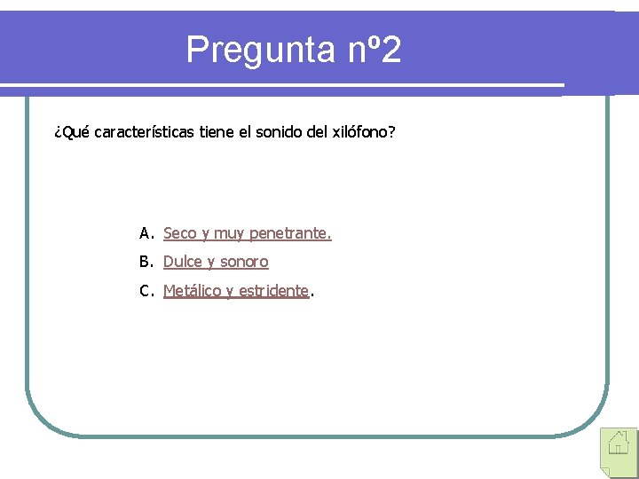 Pregunta nº 2 ¿Qué características tiene el sonido del xilófono? A. Seco y muy