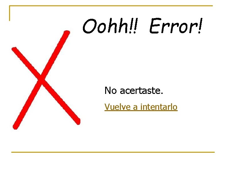 Oohh!! Error! No acertaste. Vuelve a intentarlo 