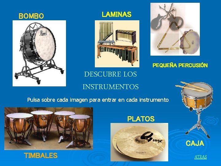 BOMBO LAMINAS PEQUEÑA PERCUSIÓN DESCUBRE LOS INSTRUMENTOS Pulsa sobre cada imagen para entrar en