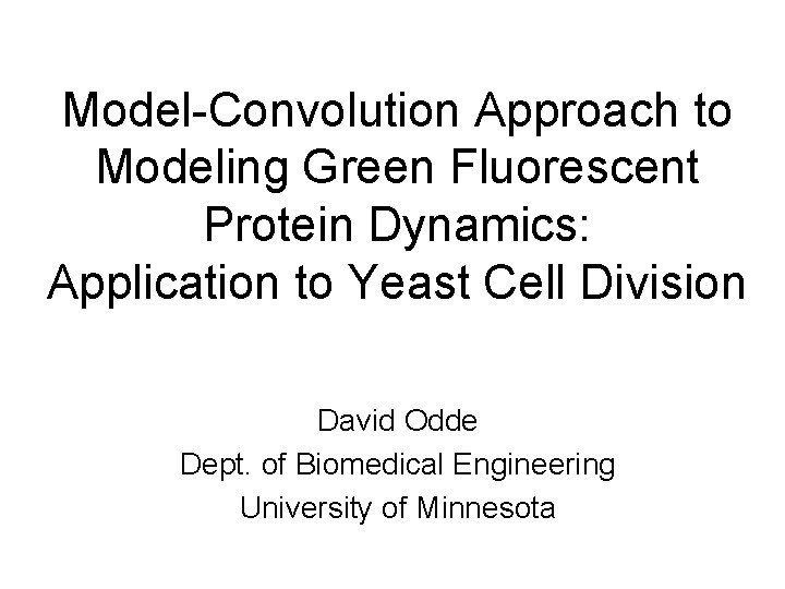 Model-Convolution Approach to Modeling Green Fluorescent Protein Dynamics: Application to Yeast Cell Division David