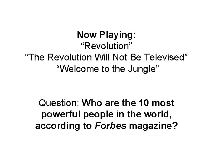 Now Playing: “Revolution” “The Revolution Will Not Be Televised” “Welcome to the Jungle” Question: