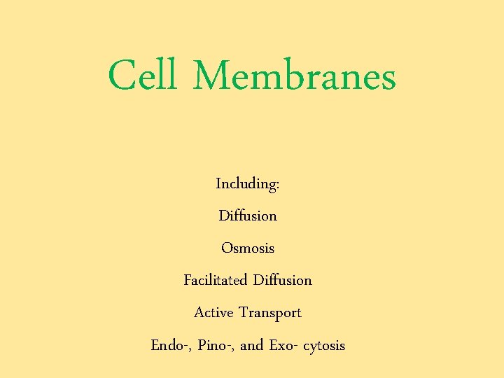 Cell Membranes Including: Diffusion Osmosis Facilitated Diffusion Active Transport Endo-, Pino-, and Exo- cytosis
