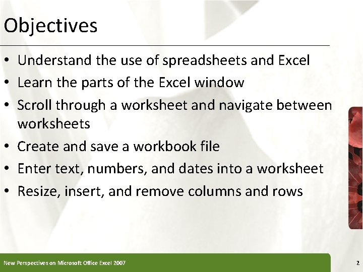 Objectives • Understand the use of spreadsheets and Excel • Learn the parts of