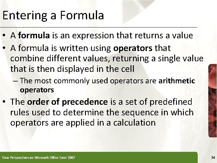 Entering a Formula • A formula is an expression that returns a value •