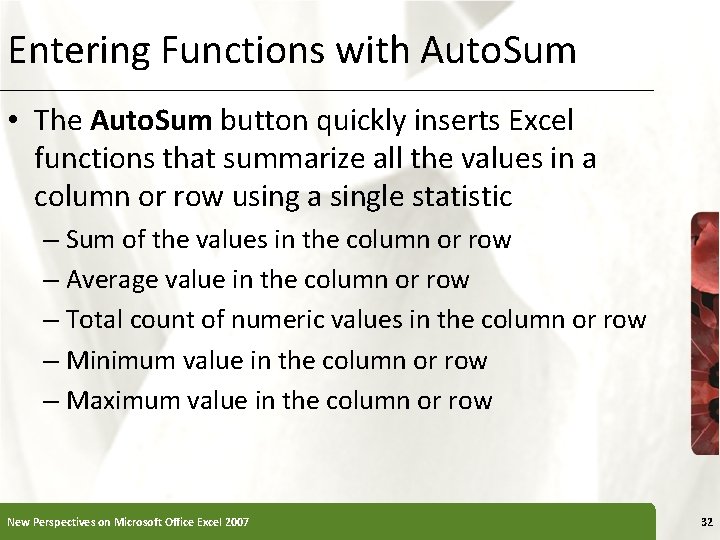 Entering Functions with Auto. Sum • The Auto. Sum button quickly inserts Excel functions