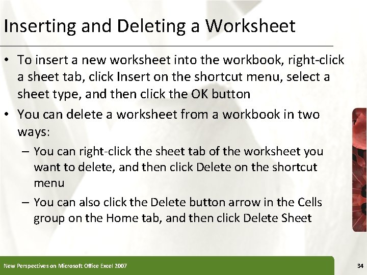 Inserting and Deleting a Worksheet • To insert a new worksheet into the workbook,