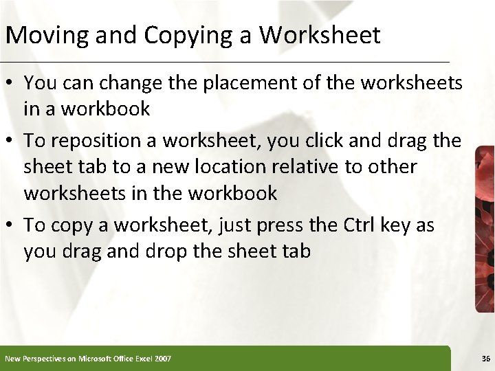 Moving and Copying a Worksheet • You can change the placement of the worksheets