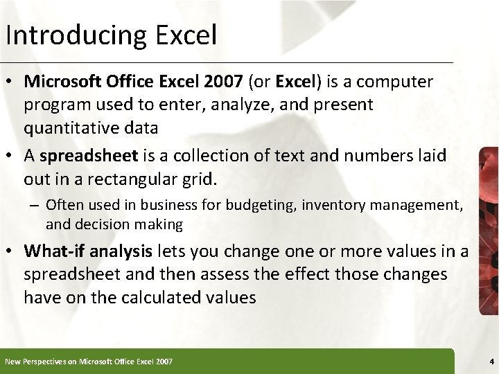 Introducing Excel • Microsoft Office Excel 2007 (or Excel) is a computer program used