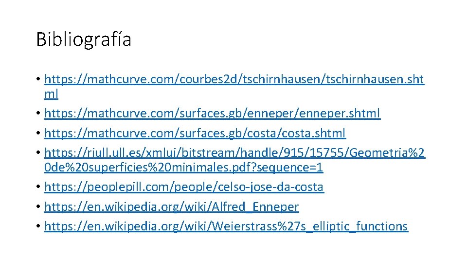 Bibliografía • https: //mathcurve. com/courbes 2 d/tschirnhausen. sht ml • https: //mathcurve. com/surfaces. gb/enneper.