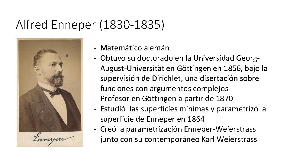 Alfred Enneper (1830 -1835) - Matemático alemán - Obtuvo su doctorado en la Universidad