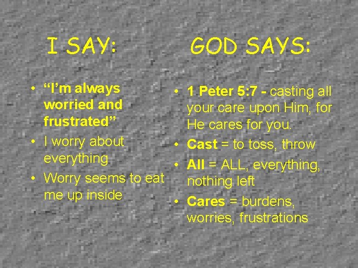 I SAY: • “I’m always worried and frustrated” • I worry about everything •