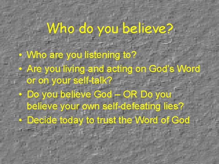 Who do you believe? • Who are you listening to? • Are you living