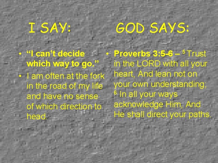 I SAY: • “I can’t decide • which way to go. ” • I