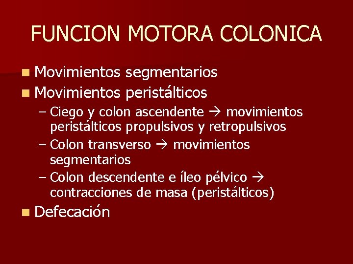 FUNCION MOTORA COLONICA n Movimientos segmentarios n Movimientos peristálticos – Ciego y colon ascendente