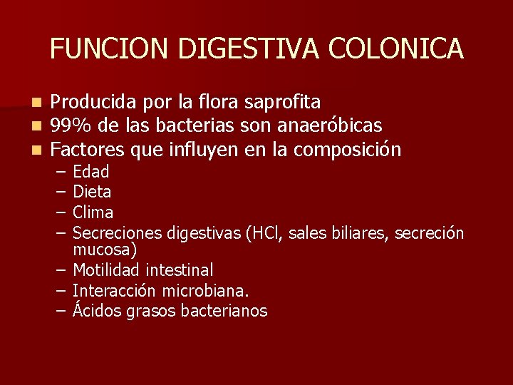 FUNCION DIGESTIVA COLONICA n n n Producida por la flora saprofita 99% de las