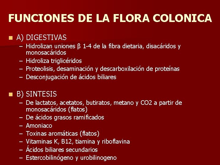 FUNCIONES DE LA FLORA COLONICA n A) DIGESTIVAS – Hidrolizan uniones β 1 -4