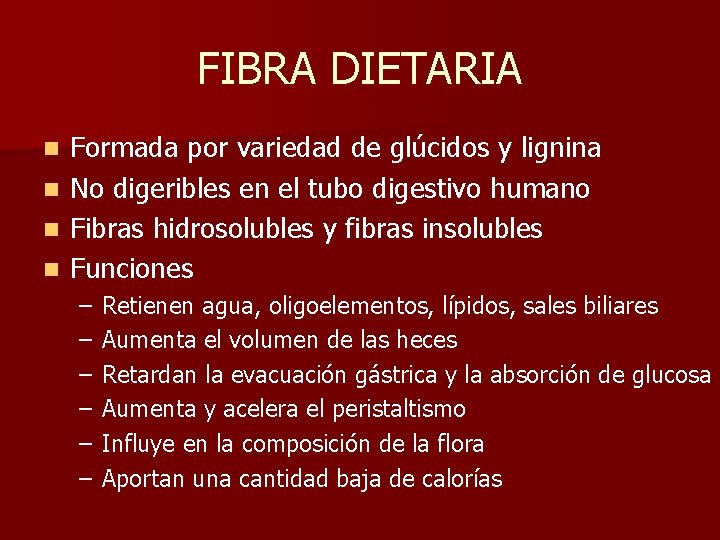 FIBRA DIETARIA Formada por variedad de glúcidos y lignina n No digeribles en el