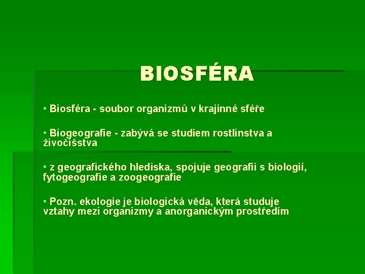 BIOSFÉRA • Biosféra - soubor organizmů v krajinné sféře • Biogeografie - zabývá se