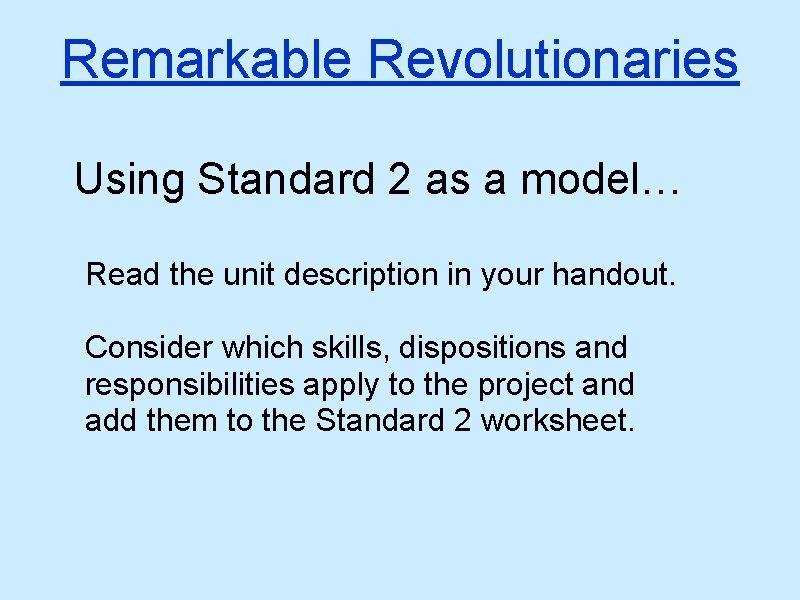 Remarkable Revolutionaries Using Standard 2 as a model… Read the unit description in your