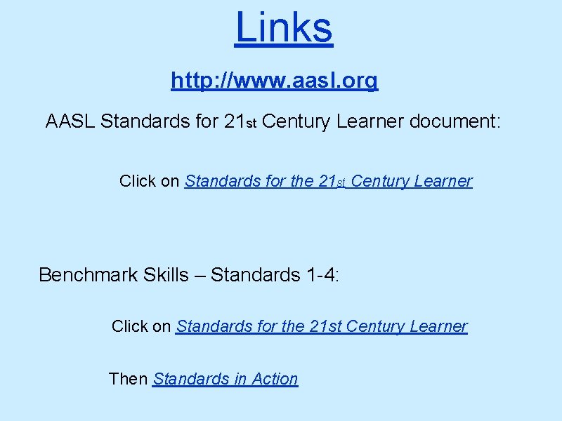 Links http: //www. aasl. org AASL Standards for 21 st Century Learner document: Click