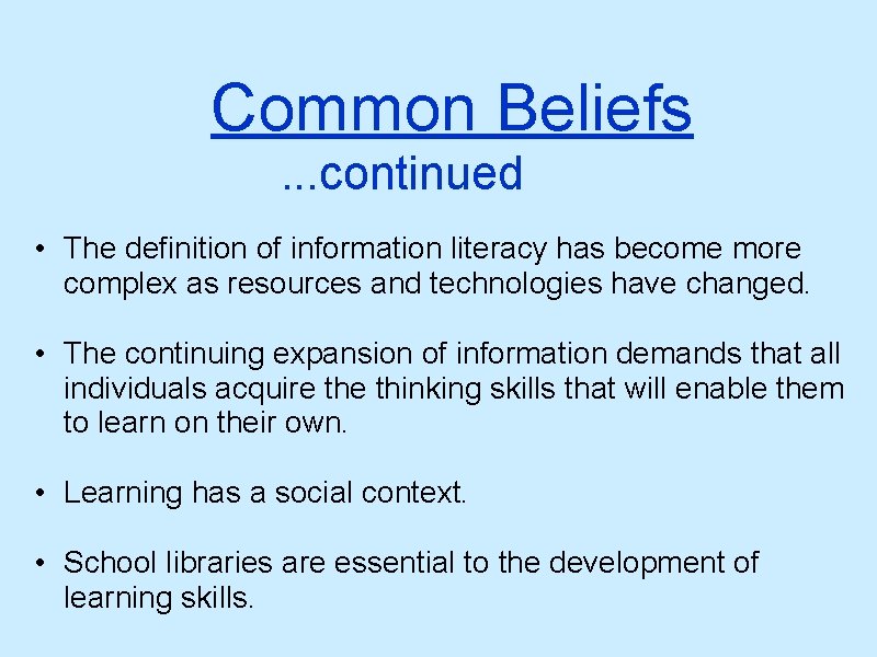 Common Beliefs. . . continued • The definition of information literacy has become more
