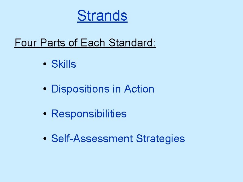 Strands Four Parts of Each Standard: • Skills • Dispositions in Action • Responsibilities