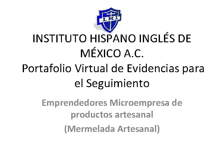 INSTITUTO HISPANO INGLÉS DE MÉXICO A. C. Portafolio Virtual de Evidencias para el Seguimiento