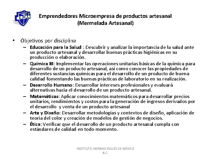 Emprendedores Microempresa de productos artesanal (Mermelada Artesanal) • Objetivos por disciplina – Educación para