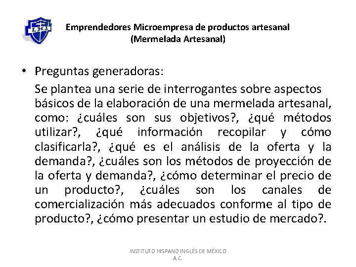 Emprendedores Microempresa de productos artesanal (Mermelada Artesanal) • Preguntas generadoras: Se plantea una serie