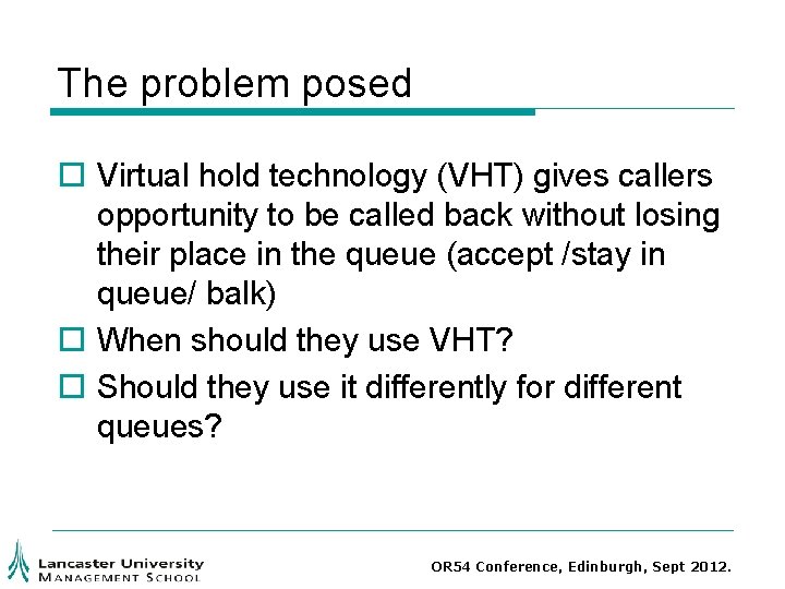 The problem posed o Virtual hold technology (VHT) gives callers opportunity to be called The problem posed o Virtual hold technology (VHT) gives callers opportunity to be called