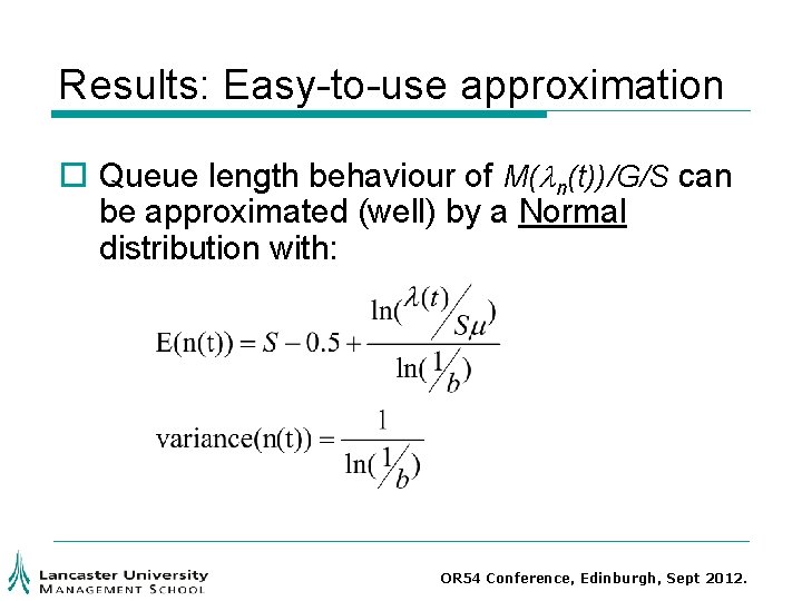 Results: Easy-to-use approximation o Queue length behaviour of M(ln(t))/G/S can be approximated (well) by Results: Easy-to-use approximation o Queue length behaviour of M(ln(t))/G/S can be approximated (well) by