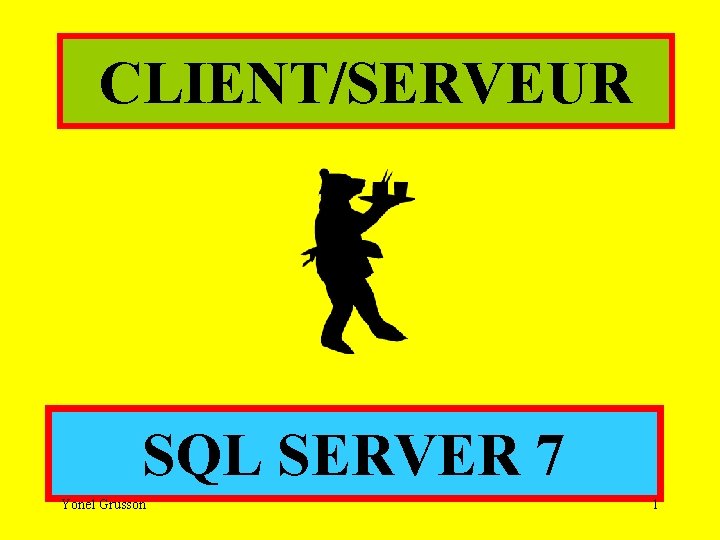 CLIENT/SERVEUR SQL SERVER 7 Yonel Grusson 1 