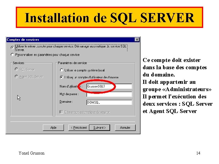 Installation de SQL SERVER Ce compte doit exister dans la base des comptes du