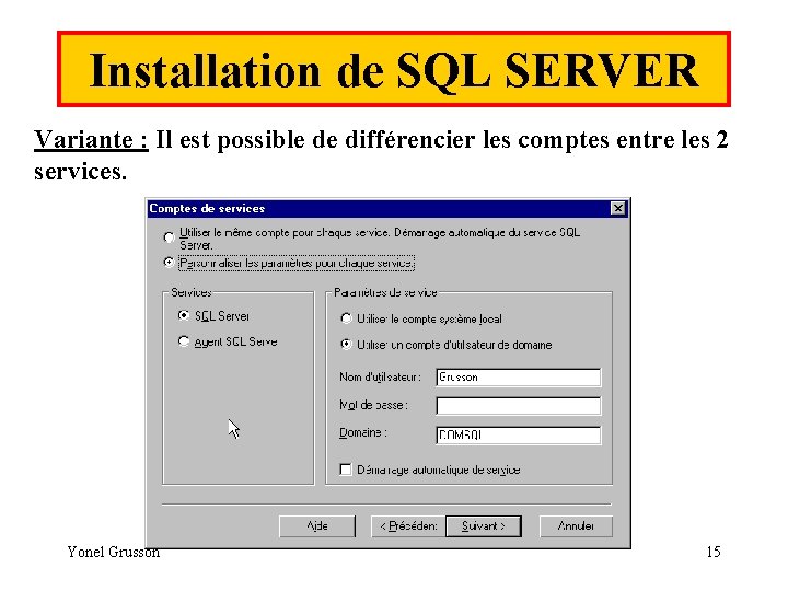 Installation de SQL SERVER Variante : Il est possible de différencier les comptes entre