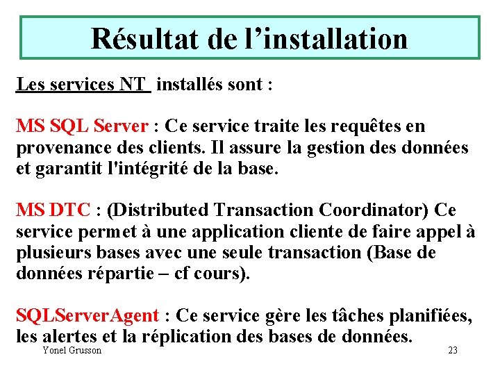 Résultat de l’installation Les services NT installés sont : MS SQL Server : Ce