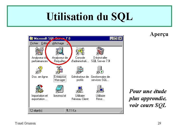 Utilisation du SQL Aperçu Pour une étude plus approndie, voir cours SQL Yonel Grusson