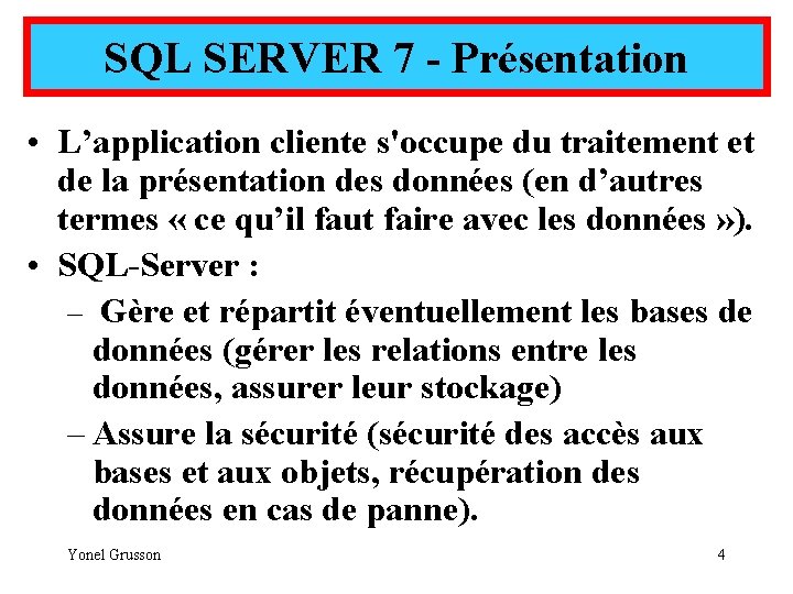 SQL SERVER 7 - Présentation • L’application cliente s'occupe du traitement et de la