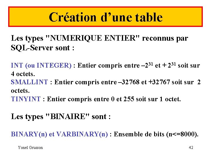 Création d’une table Les types "NUMERIQUE ENTIER" reconnus par SQL-Server sont : INT (ou